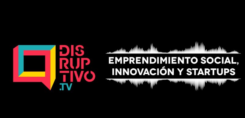 Karen Bruges en Mujeres de Cambio, Disruptivo.TV: emprendimiento social, innovación y startups